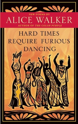 Hard Times Require Furious Dancing: New Poems (2010) by Alice Walker