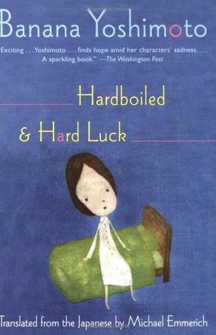 Hardboiled and Hard Luck (2006) by Banana Yoshimoto