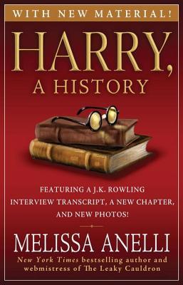 Harry, A History - Now Updated with J.K. Rowling Interview, New Chapter & Photos: The True Story of a Boy Wizard, His Fans, and Life Inside the Harry Potter Phenomenon (2008) by Melissa Anelli