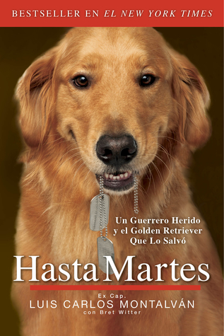 Hasta Martes: Un Guerrero Herido y el Golden Retriever Que Lo Salvó (2014) by Luis Carlos Montalván