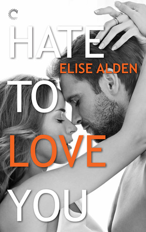 Hate to Love You (2014) by Elise Alden