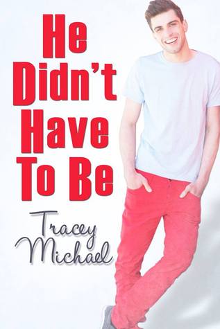 He Didn't Have To Be (2014) by Tracey Michael