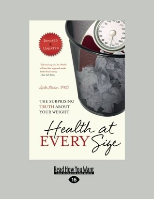 Health at Every Size 2nd Edition Revised & Updated: The Surprising Truth About Your Weight (2012) by Linda Bacon