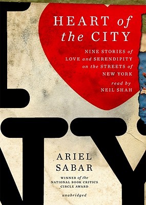 Heart of the City: Nine Stories of Love and Serendipity on the Streets of New York (2011) by Ariel Sabar