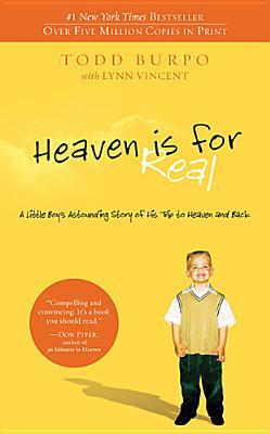 Heaven is for Real: A Little Boy's Astounding Story of His Trip to Heaven and Back (2010) by Todd Burpo