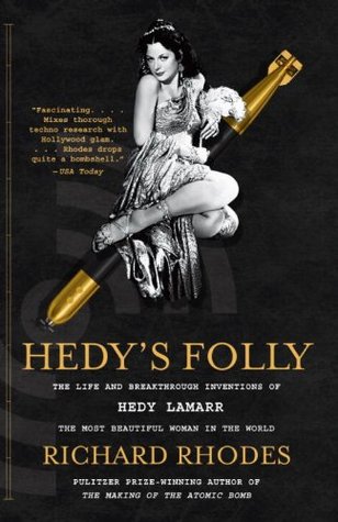 Hedy's Folly: The Life and Breakthrough Inventions of Hedy Lamarr, the Most Beautiful Woman in the World (2000) by Richard Rhodes