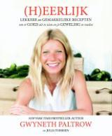 (H)eerlijk: lekkere en gemakkelijke recepten om er goed uit te zien en je geweldig te voelen (2013) by Gwyneth Paltrow