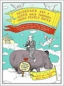 Heidegger and a Hippo Walk Through the Pearly Gates: Using Philosophy (and Jokes!) to Explain Life, Death, the Afterlife, and Everything in Between (2000) by Thomas Cathcart