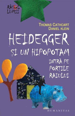 Heidegger şi un hipopotam intră pe Porţile Raiului (2009) by Thomas Cathcart