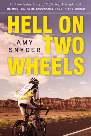 Hell on Two Wheels: An Astonishing Story of Suffering, Triumph, and the Most Extreme Endurance Race in the World (2011) by Amy Snyder