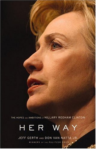 Her Way: The Hopes and Ambitions of Hillary Rodham Clinton (2007) by Jeff Gerth