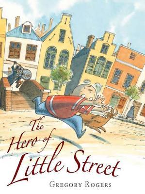 Hero of Little Street (2009) by Gregory Rogers