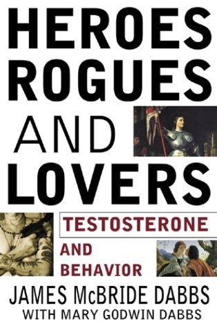 Heroes, Rogues, and Lovers: Testosterone and Behavior (2001) by James McBride Dabbs