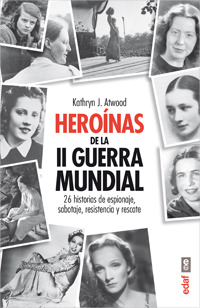 Heroínas de la II Guerra Mundial: 26 historias de espionaje, sabotaje, resistencia y rescate (2013)