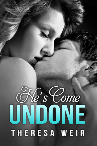 He's Come Undone (2014) by Theresa Weir