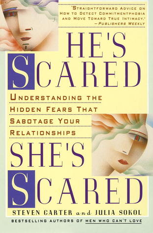 He's Scared, She's Scared: Understanding the Hidden Fears That Sabotage Your Relationships (1995) by Steven Carter