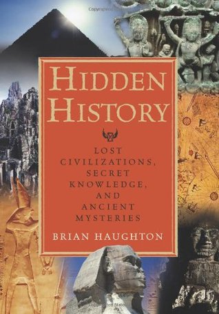 Hidden History: Lost Civilizations, Secret Knowledge, and Ancient Mysteries (2007) by Brian Haughton