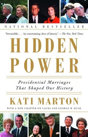 Hidden Power: Presidential Marriages That Shaped Our History (2002) by Kati Marton