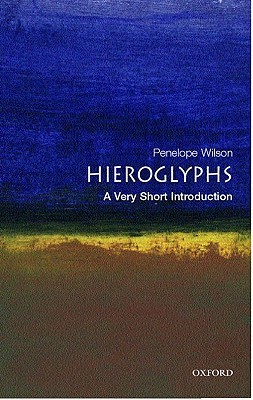 Hieroglyphs: A Very Short Introduction (2005) by Penelope Wilson