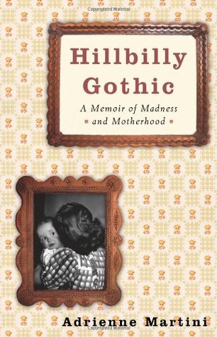 Hillbilly Gothic: A Memoir of Madness and Motherhood (2006)