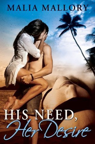 His Need, Her Desire (2013) by Malia Mallory
