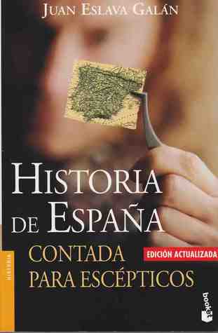 Historia de España contada para escépticos (2009) by Juan Eslava Galán