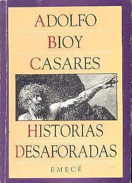 Historias desaforadas (2006) by Adolfo Bioy Casares