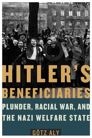 Hitler's Beneficiaries: Plunder, Racial War, and the Nazi Welfare State (2007) by Jefferson S. Chase