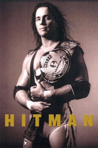 Hitman: My Real Life in the Cartoon World of Wrestling (2007) by Bret Hart