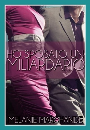 Ho sposato un miliardario (2013) by Melanie Marchande