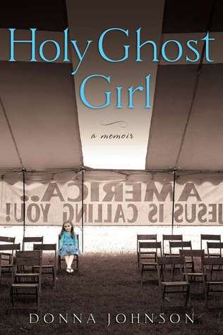 Holy Ghost Girl: A Memoir (2011)