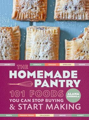 Homemade Pantry: 101 Foods You Can Stop Buying and Start Making (2014) by Alana Chernila