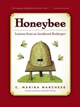 Honeybee: Lessons from an Accidental Beekeeper (2009) by C. Marina Marchese