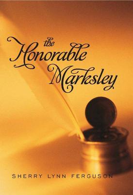 Honorable Marksley, The (2007) by Sherry Lynn Ferguson