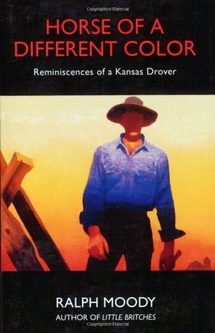 Horse of a Different Color: Reminiscences of a Kansas Drover (1994) by Ralph Moody
