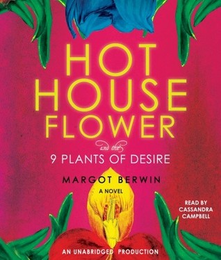 Hothouse Flower and the 9 Plants of Desire (2009) by Margot Berwin