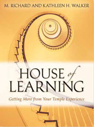 House of Learning: Getting More from Your Temple Experience (2010) by M. Richard Walker