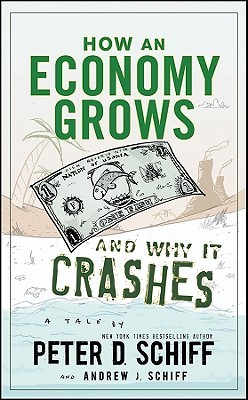 How an Economy Grows and Why It Crashes (2010) by Peter D. Schiff