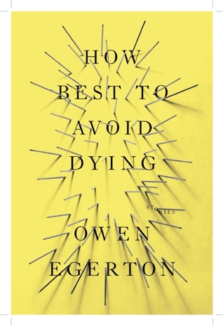 How Best To Avoid Dying: Stories (2014) by Owen Egerton