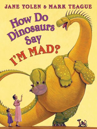 How Do Dinosaurs Say I'm Mad? (2013) by Jane Yolen