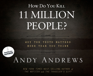 How Do You Kill 11 Million People? (Library Edition): Why the Truth Matters More Than You Think (2012)