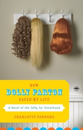 How Dolly Parton Saved My Life: A Novel of the Jelly Jar Sisterhood (2008)