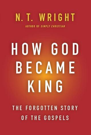 How God Became King: The Forgotten Story of the Gospels (2012) by N.T. Wright