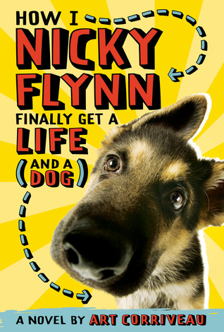 How I, Nicky Flynn, Finally Get a Life (and a Dog) (2010) by Art Corriveau