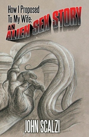 How I Proposed to My Wife: An Alien Sex Story (2006) by John Scalzi