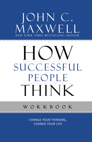 How Successful People Think Workbook (2011) by John C. Maxwell