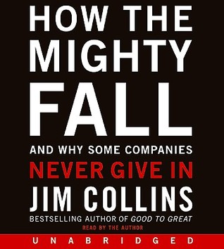 How the Mighty Fall CD: And Why Some Companies Never Give In (2009) by James C. Collins