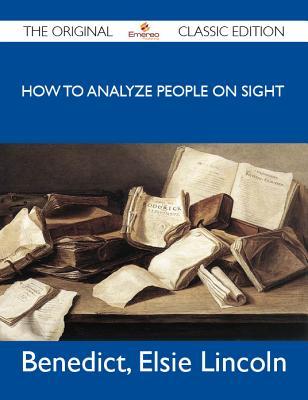 How to Analyze People on Sight - The Original Classic Edition (1921) by Elsie Benedict