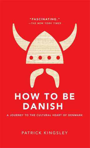 How to Be Danish: A Journey to the Cultural Heart of Denmark (2012) by Patrick Kingsley