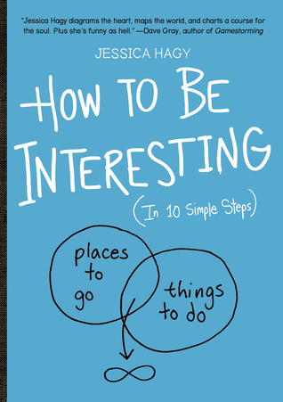 How to Be Interesting: An Instruction Manual (2013) by Jessica Hagy